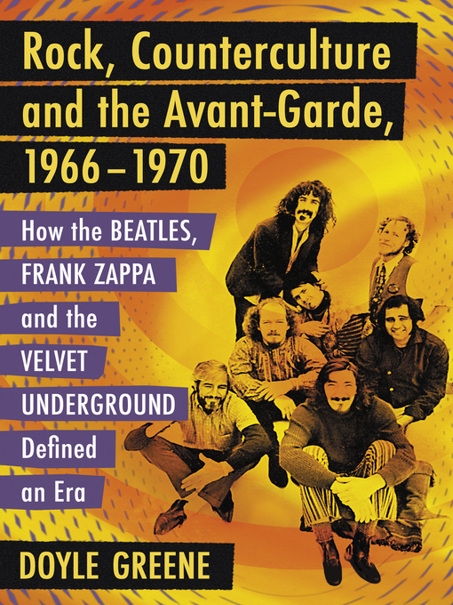 Title details for Rock, Counterculture and the Avant-Garde, 1966-1970 by Doyle Greene - Available